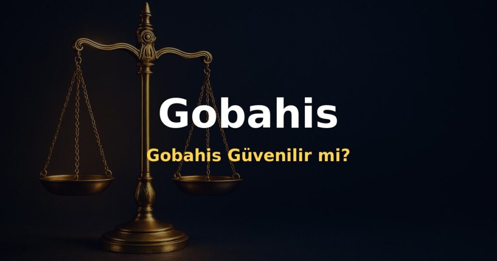 Gobahis Güvenilir mi? - Gobahis